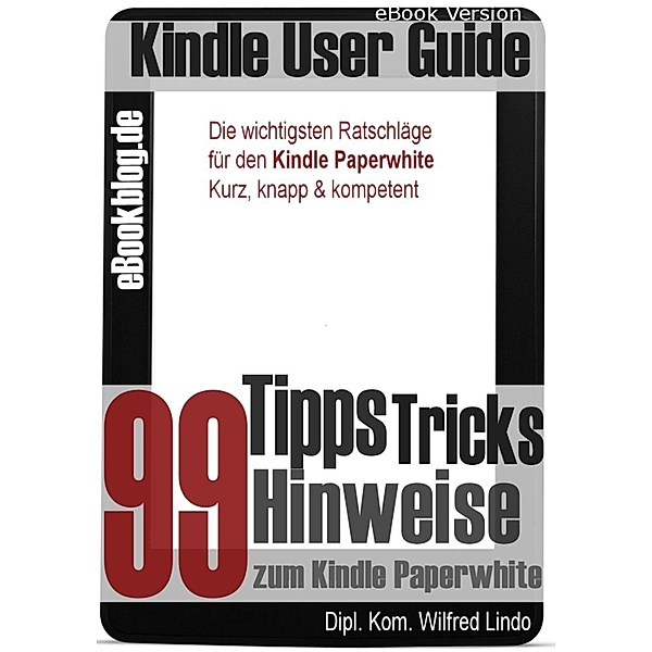 Kindle Paperwhite: 99 Tipps, Tricks, Hinweise und Shortcuts, Wilfred Lindo