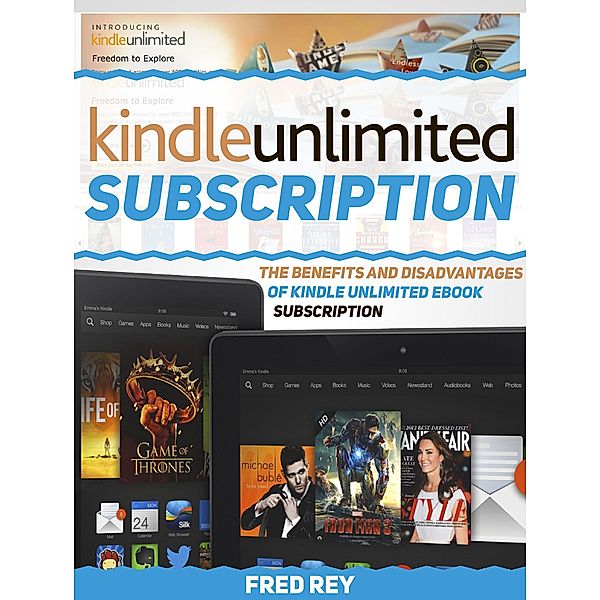 Kindle Unlimited Subscription: The Benefits and Disadvantages of Kindle Unlimited eBook Subscription, Fred Rey