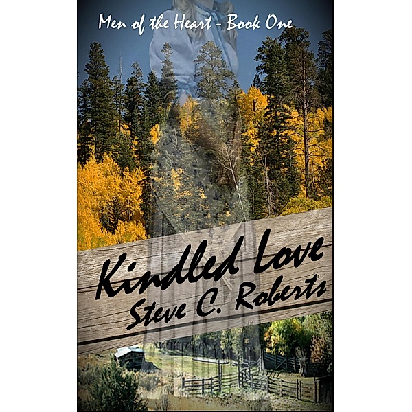 Kindled Love (Men of the Heart, #1) / Men of the Heart, Steve C. Roberts