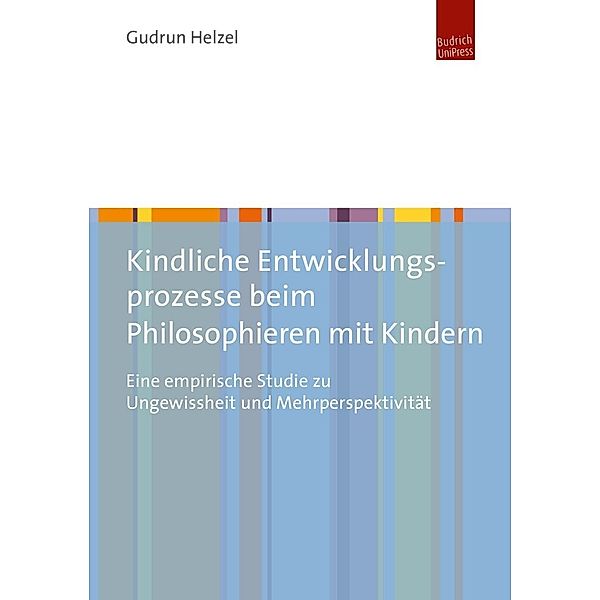 Kindliche Entwicklungsprozesse beim Philosophieren mit Kindern, Gudrun Sophie Helzel