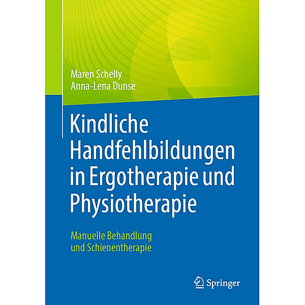 Kindliche Handfehlbildungen in Ergotherapie und Physiotherapie, Maren Schelly, Anna-Lena Dunse