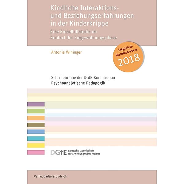 Kindliche Interaktions- und Beziehungserfahrungen in der Kinderkrippe / Schriftenreihe der DGfE-Kommission Psychoanalytische Pädagogik, Antonia Wininger