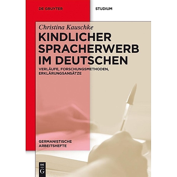 Kindlicher Spracherwerb im Deutschen / Germanistische Arbeitshefte Bd.45, Christina Kauschke