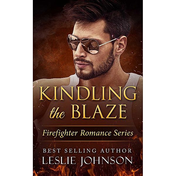 Kindling the Blaze (Firefighter Romance Series, #3) / Firefighter Romance Series, Leslie Johnson