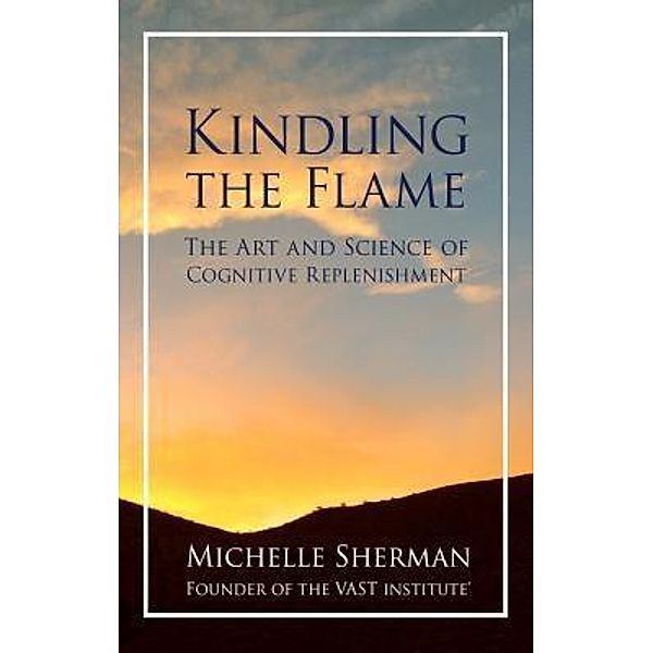 Kindling the Flame / Intentional Life Design Bd.1, Michelle Sherman