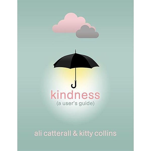 Kindness (A User's Guide), Ali Catterall, Kitty Collins