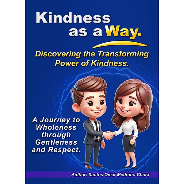 Kindness as a Way. Discovering the Transforming Power of Kindness., Santos Omar Medrano Chura