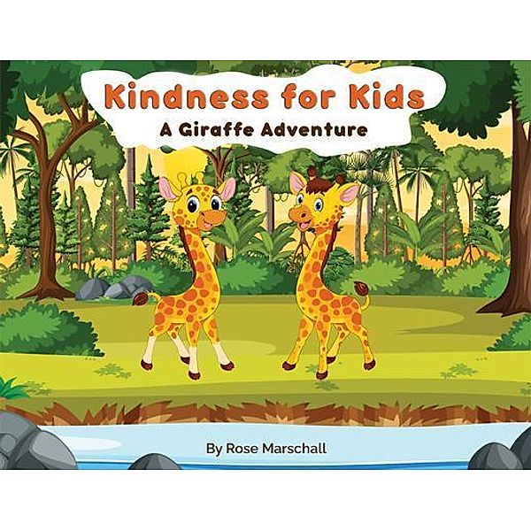 Kindness For Kids A Giraffe Adventure, Rose Marschall