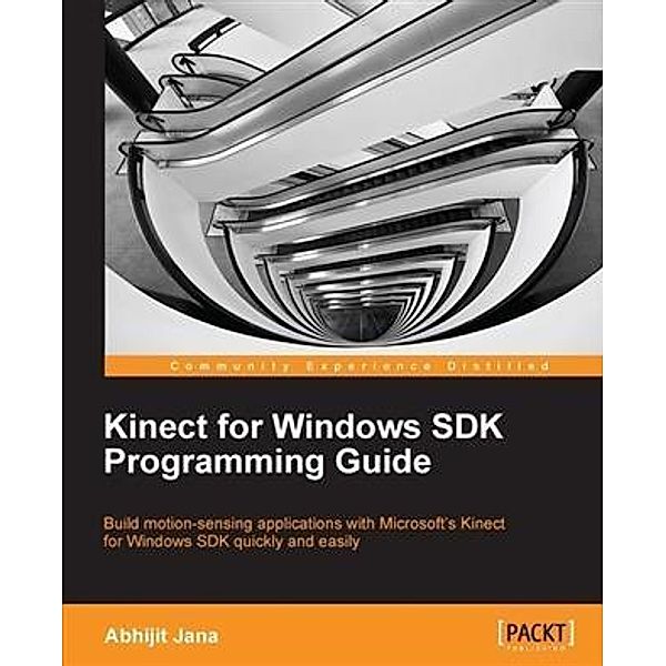 Kinect for Windows SDK Programming Guide, Abhijit Jana