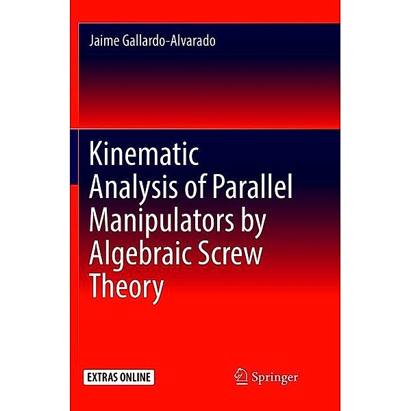 Kinematic Analysis of Parallel Manipulators by Algebraic Screw Theory, Jaime Gallardo-Alvarado