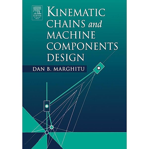 Kinematic Chains and Machine Components Design, Dan B. Marghitu