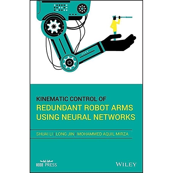 Kinematic Control of Redundant Robot Arms Using Neural Networks / Wiley - IEEE, Shuai Li, Long Jin, Mohammed Aquil Mirza