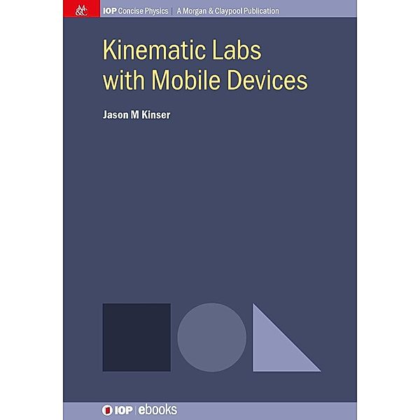 Kinematic Labs with Mobile Devices / IOP Concise Physics, Jason M. Kinser