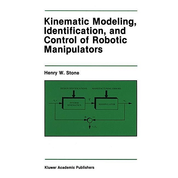Kinematic Modeling, Identification, and Control of Robotic Manipulators, Henry W. Stone