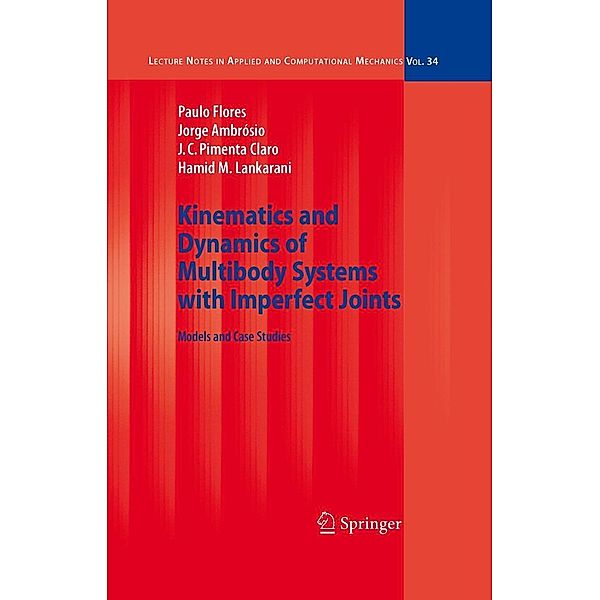 Kinematics and Dynamics of Multibody Systems with Imperfect Joints / Lecture Notes in Applied and Computational Mechanics Bd.34, Paulo Flores, Jorge Ambrósio, J. C. Pimenta Claro, Hamid M. Lankarani