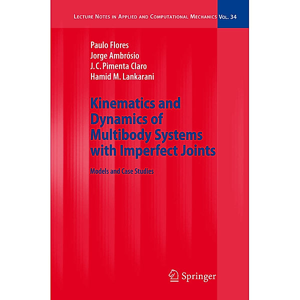 Kinematics and Dynamics of Multibody Systems with Imperfect Joints, Paulo Flores, Jorge Ambrósio, J.C. Pimenta Claro, Hamid M. Lankarani