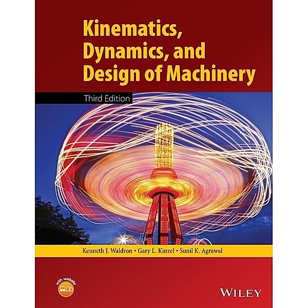 Kinematics, Dynamics, and Design of Machinery, Kenneth J. Waldron, Gary L. Kinzel, Sunil K. Agrawal