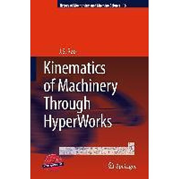 Kinematics of Machinery Through HyperWorks / History of Mechanism and Machine Science Bd.18, J. S. Rao