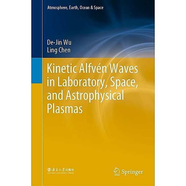 Kinetic Alfvén Waves in Laboratory, Space, and Astrophysical Plasmas / Atmosphere, Earth, Ocean & Space, De-Jin Wu, Ling Chen
