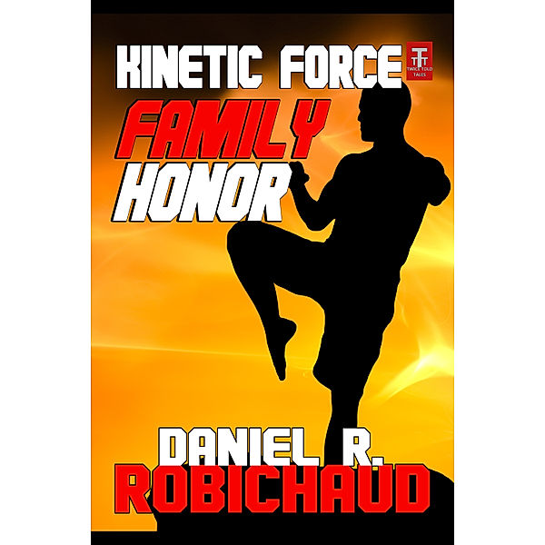 Kinetic Force: Family Honor, Daniel R. Robichaud