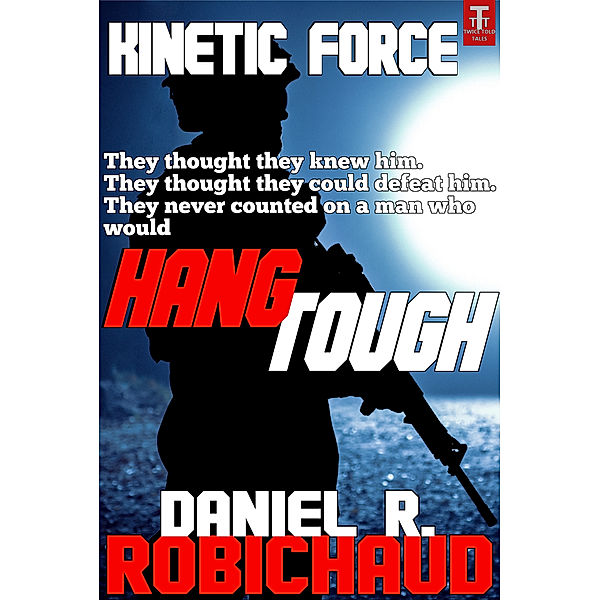 Kinetic Force: Hang Tough, Daniel R. Robichaud