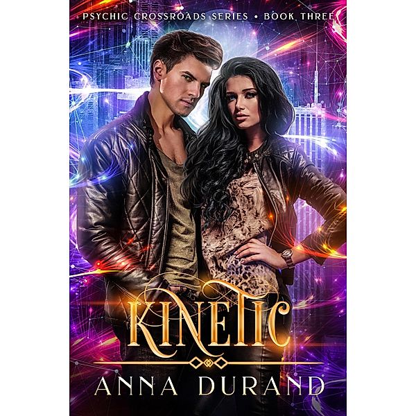 Kinetic (Psychic Crossroads, #3) / Psychic Crossroads, Anna Durand