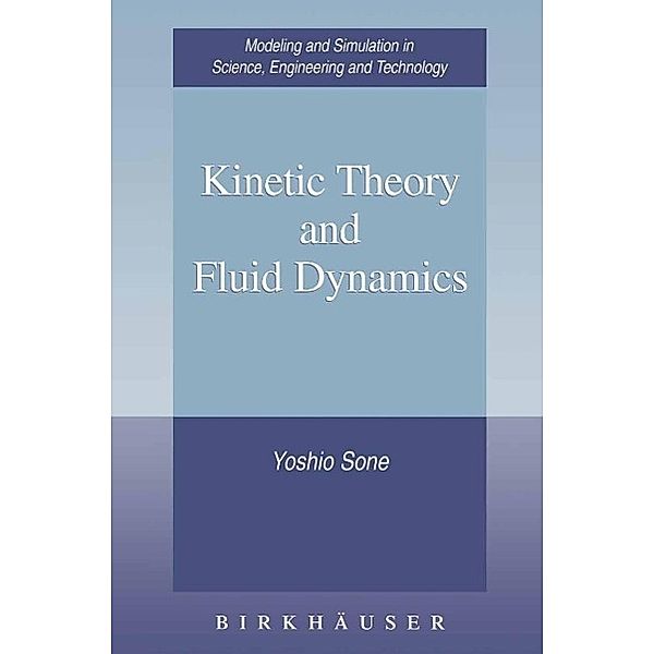 Kinetic Theory and Fluid Dynamics / Modeling and Simulation in Science, Engineering and Technology, Yoshio Sone