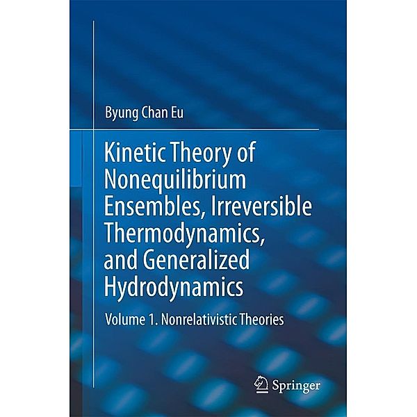 Kinetic Theory of Nonequilibrium Ensembles, Irreversible Thermodynamics, and Generalized Hydrodynamics, Byung Chan Eu