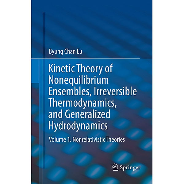 Kinetic Theory of Nonequilibrium Ensembles, Irreversible Thermodynamics, and Generalized Hydrodynamics, Byung Chan Eu
