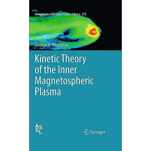 Kinetic Theory of the Inner Magnetospheric Plasma / Astrophysics and Space Science Library Bd.372, George V. Khazanov