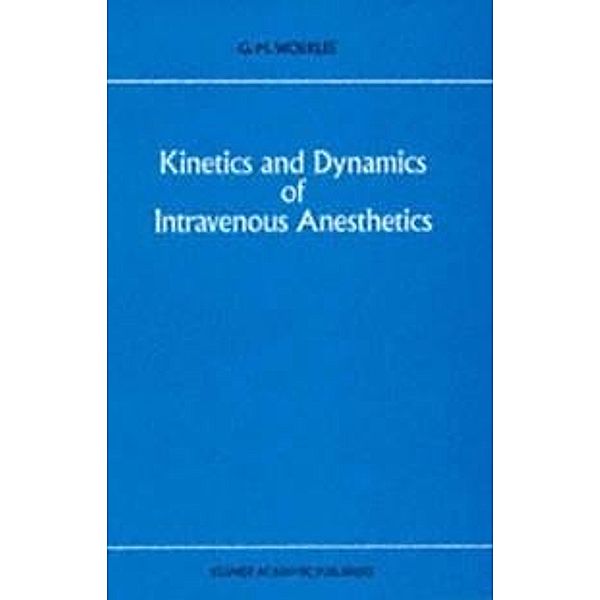 Kinetics and Dynamics of Intravenous Anesthetics / Developments in Critical Care Medicine and Anaesthesiology Bd.26, G. M. Woerlee