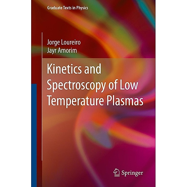 Kinetics and Spectroscopy of Low Temperature Plasmas / Graduate Texts in Physics, Jorge Loureiro, Jayr Amorim
