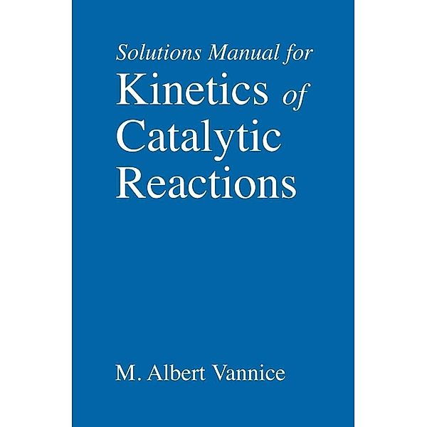 Kinetics of Catalytic Reactions--Solutions Manual, M. Albert Vannice