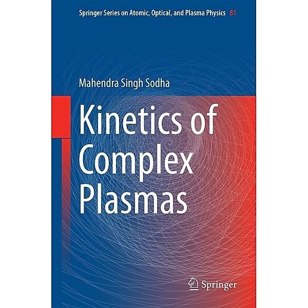 Kinetics of Complex Plasmas / Springer Series on Atomic, Optical, and Plasma Physics Bd.81, Mahendra Singh Sodha