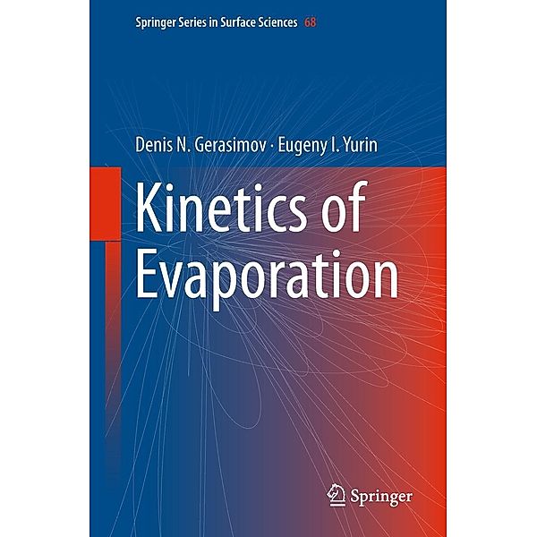 Kinetics of Evaporation / Springer Series in Surface Sciences Bd.68, Denis N. Gerasimov, Eugeny I. Yurin