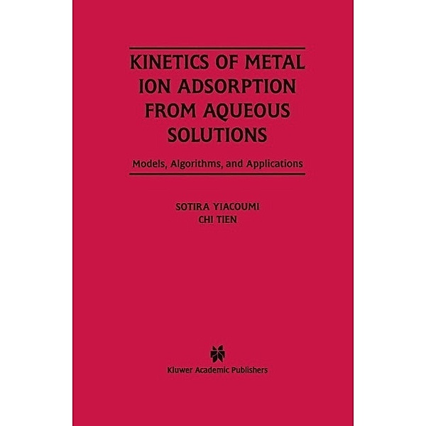 Kinetics of Metal Ion Adsorption from Aqueous Solutions, Sotira Yiacoumi, Chi Tien