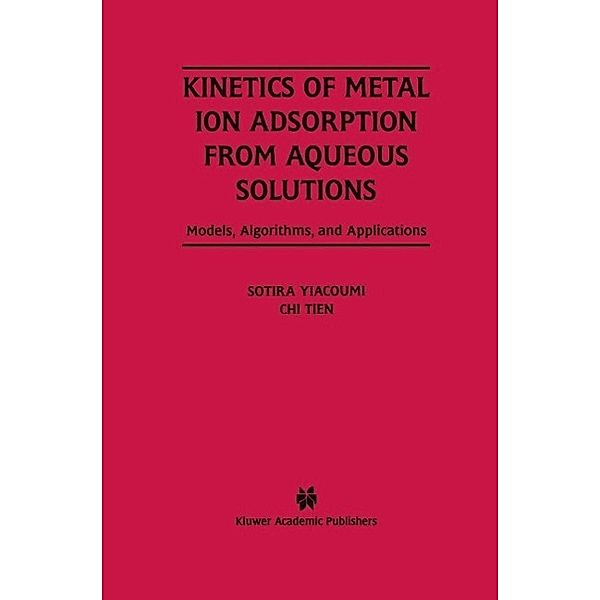 Kinetics of Metal Ion Adsorption from Aqueous Solutions, Sotira Yiacoumi, Chi Tien