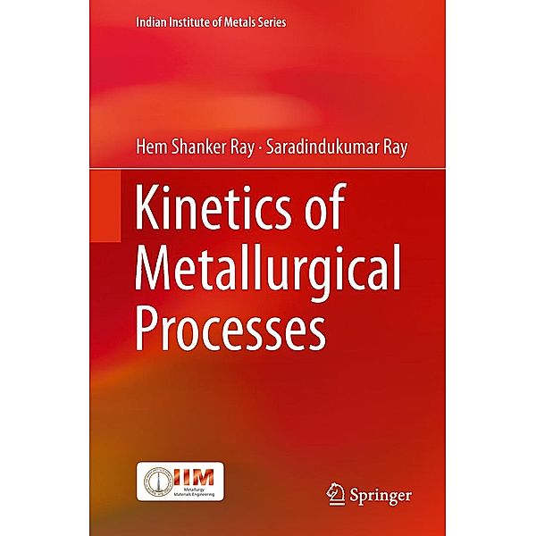 Kinetics of Metallurgical Processes / Indian Institute of Metals Series, Hem Shanker Ray, Saradindukumar Ray