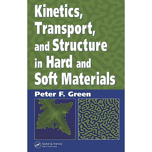 Kinetics, Transport, and Structure in Hard and Soft Materials, Peter F. Green