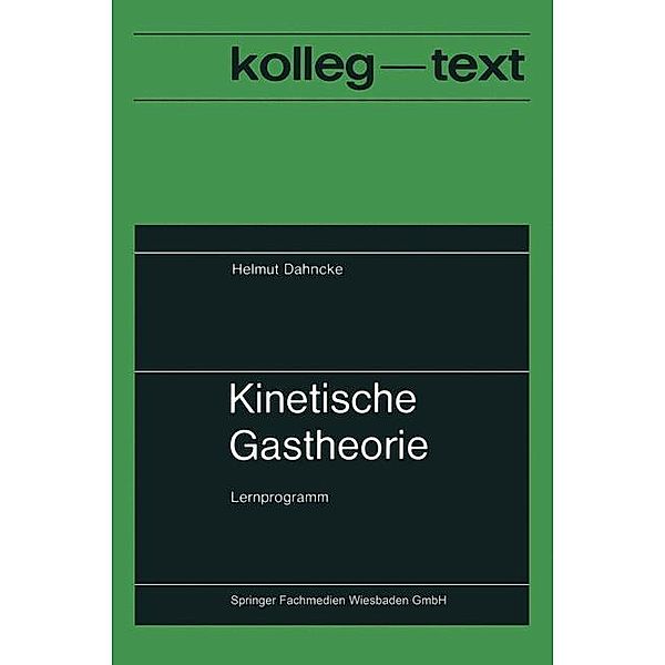 Kinetische Gastheorie / Kolleg-Texte, Helmut Dahncke