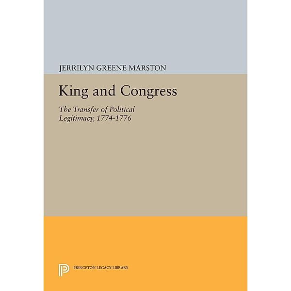 King and Congress / Princeton Legacy Library Bd.801, Jerrilyn Greene Marston