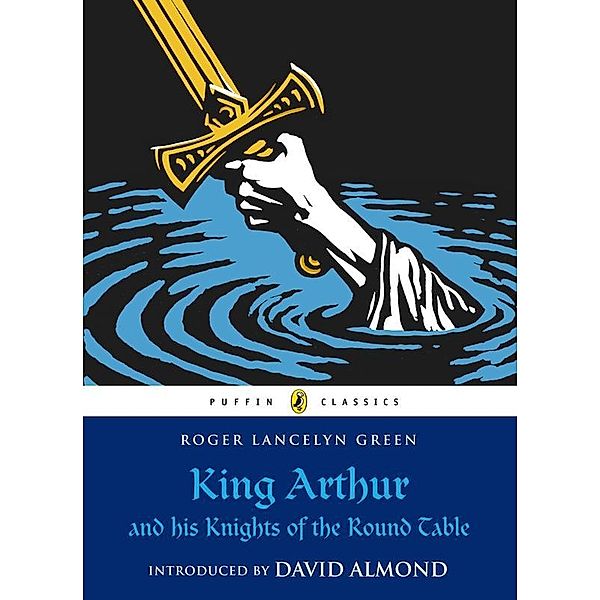 King Arthur and His Knights of the Round Table / Puffin Classics, Roger Lancelyn Green