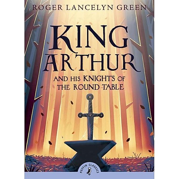King Arthur and his Knights of the Round Table, Roger Lancelyn Green