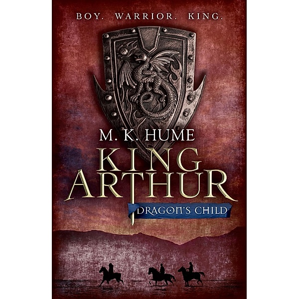 King Arthur: Dragon's Child (King Arthur Trilogy 1), M. K. Hume