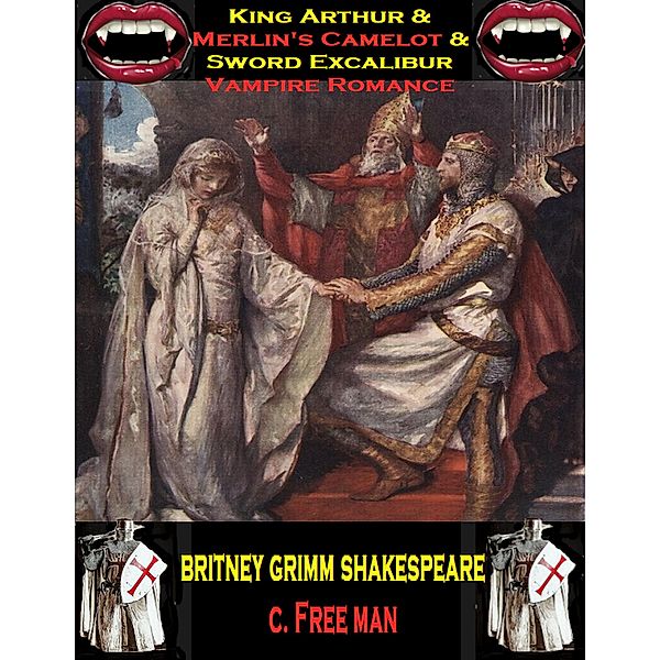 King Arthur & Merlin's Camelot & Sword Excalibur Vampire Romance, Britney Grimm Shakespeare, Chrétien de Troyes