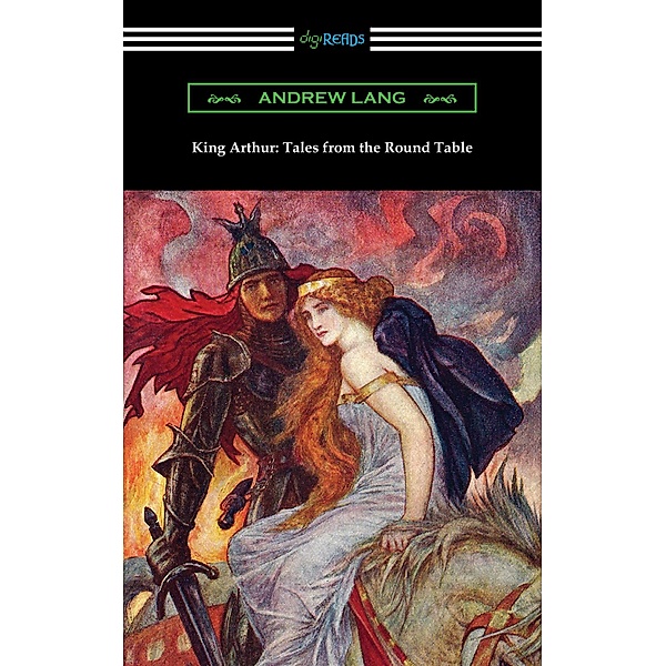 King Arthur: Tales from the Round Table / Digireads.com Publishing, Andrew Lang
