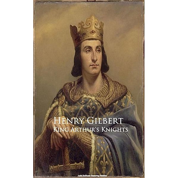 King Arthur's Knights, Henry Gilbert