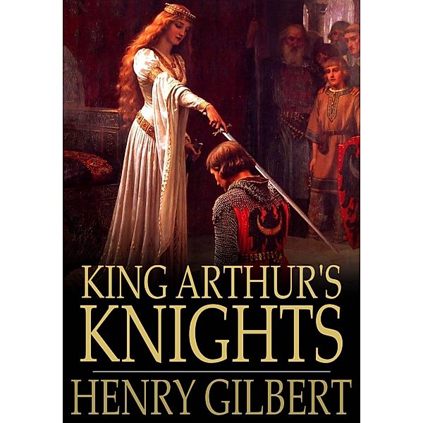 King Arthur's Knights / The Floating Press, Henry Gilbert