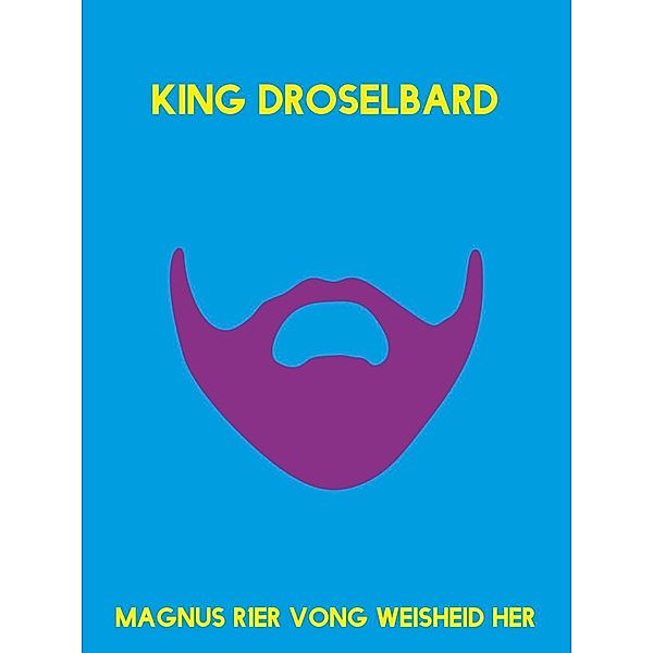 King Droselbard, Magnus Rer Vong Weisheid Her