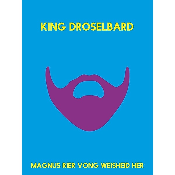 King Droselbard, Magnus Rer Vong Weisheid Her